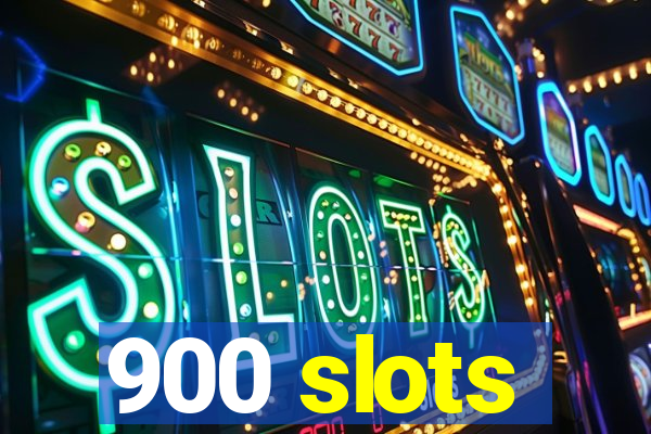 900 slots